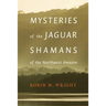 Mysteries of the Jaguar Shamans of the Northwest Amazon