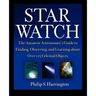 Star Watch: The Amateur Astronomer's Guide to Finding, Observing, and Learning about More Than 125 Celestial Objects