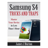 Samsung S4 Tricks and Traps: Master Your Device in Less Than 1 Hour