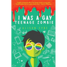 I Was A Gay Teenage Zombie