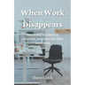 When Work Disappears: Rebuilding confidence, structure, and direction after work ends