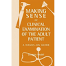 Making Sense of Clinical Examination of the Adult Patient: A Hands on Guide