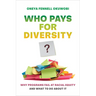 Who Pays for Diversity?: Why Programs Fail at Racial Equity and What to Do about It