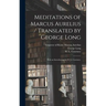 Meditations of Marcus Aurelius / Translated by George Long; With an Introduction by W. L. Courtney.