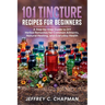 101 Tincture Recipes for Beginners