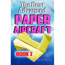 The Best Advanced Paper Aircraft Book 3: High Performance Paper Airplane Models plus a Hangar for Your Aircraft