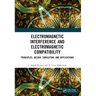 Electromagnetic Interference and Electromagnetic Compatibility: Principles, Design, Simulation, and Applications