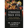 Stronger Than Evil: The Devil -- Recognizing Him, Overcoming Him, and Avoiding Him
