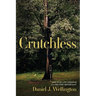 Crutchless: And Five Life Lessons From No One Important