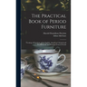 The Practical Book of Period Furniture: Treating of Furniture of the English, American Colonial and Post-Colonial and Principal French Periods