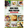 High Fiber High Protein Meal Prep Cookbook: Fueling Wellness: Wholesome Recipes for High-Fiber, High-Protein Meal Prep