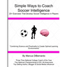 Simple Ways to Coach Soccer Intelligence: 20+ Exercises That Develop Soccer Intelligence in Players