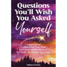Questions You'll Wish You Asked Yourself: A Journal to Understand Your Past, Feel Peace in the Present, & Create the Future You Want
