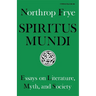 Spiritus Mundi: Essays on Literature, Myth, and Society