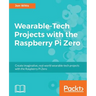 Wearable-Tech Projects with the Raspberry Pi Zero