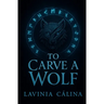 To Carve A Wolf: Dark Omegaverse Romance