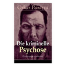 Die kriminelle Psychose (Psichopatia criminalis): Anleitung um die vom Gericht für notwendig erkannten Geisteskrankheiten psychiatrisch zu eruïren und