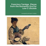 Francisco Tarréga: Pieces from the Romantic Era For Low G Ukulele