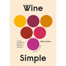 Wine Simple: A Totally Approachable Guide from a World-Class Sommelier