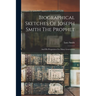 Biographical Sketches Of Joseph Smith The Prophet: And His Progenitors For Many Generations