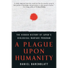 A Plague Upon Humanity: The Hidden History of Japan's Biological Warfare Program