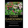 Flower Gardening: A Gardener's Guide on How to Grow Flowers from Seed