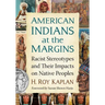 American Indians at the Margins: Racist Stereotypes and Their Impacts on Native Peoples