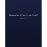 Memories I Can't Let Go Of