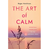 The Art of Calm: Spiritual Exercises for the Anxious Soul