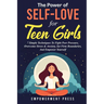 The Power of Self-Love for Teen Girls: 7 Simple Techniques To Fight Peer Pressure, Overcome Stress & Anxiety, Set Firm Boundaries, And Empower Yoursel