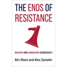 The Ends of Resistance: Making and Unmaking Democracy