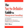 The Not-So-Definitive Guide to Management Consulting: An Insider's Humorous but Practical Perspective on the Industry