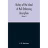 History Of The Island Of Mull Embracing Description, Climate, Geology, Flora, Fauna, Antiquities, Folk Lore, Superstitutions, Traditions, With An Acco