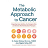 The Metabolic Approach to Cancer: Integrating Deep Nutrition, the Ketogenic Diet, and Nontoxic Bio-Individualized Therapies