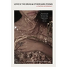 Love Is the Drug & Other Dark Poems: A Poetry Anthology