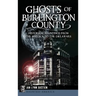 Ghosts of Burlington County: Historical Hauntings from the Mullica to the Delaware