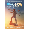 The Beginner's Guide To Traveling in the Spirit