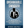 Unshakable Swagger: The Man's Guide to Being Confident Any Time, Any Place...Period