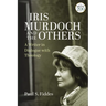 Iris Murdoch and the Others: A Writer in Dialogue with Theology