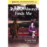 Trouble Always Finds Me
