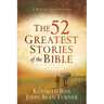 The 52 Greatest Stories of the Bible: A Weekly Devotional