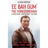 Ee Bah Gum The Yorkshireman: The story of Arnold Stuart Hinchcliffe