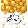 100th Birthday Guest Book: Keepsake Gift for Men and Women Turning 100 - Hardback with Funny Gold Balloon Hearts Themed Decorations and Supplies, Pers
