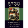 Hernando de Soto: A Savage Quest in the Americas
