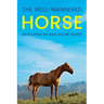 The Well-Mannered Horse: Developing an Ideal Equine Buddy