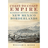 Coast-To-Coast Empire: Manifest Destiny and the New Mexico Borderlands