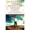 Activating Your Spiritual Senses: A closer look at having a supernatural relationship with God