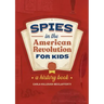 Spies in the American Revolution for Kids: A History Book