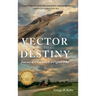 Vector to Destiny: Journey of a Vietnam F-4 Fighter Pilot
