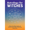 Astrology for Witches: Enhance Your Rituals, Spells, and Practices with the Magic of the Cosmos